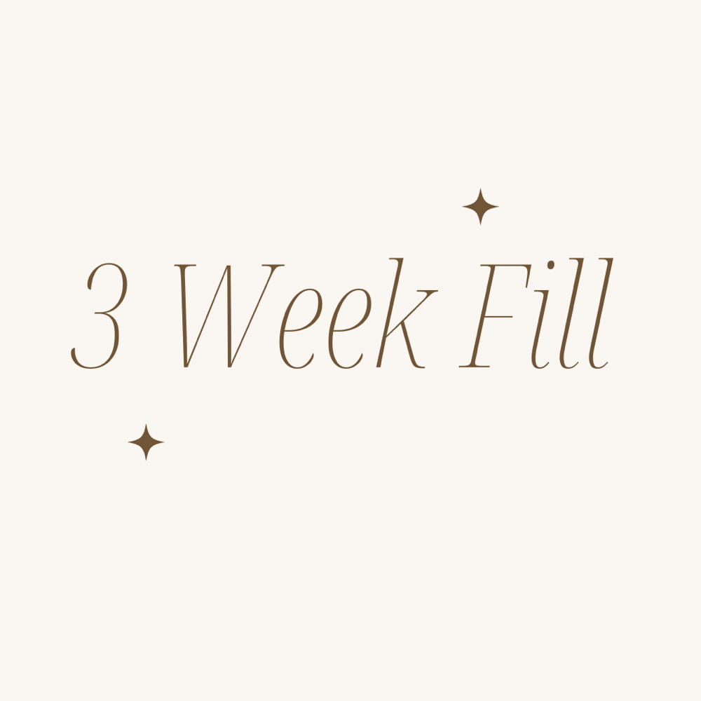 3 Week Fill