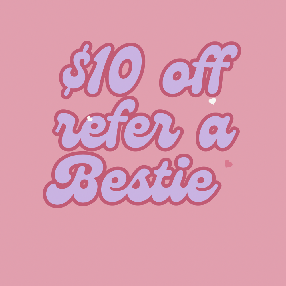 $10 Off Refer A Bestie