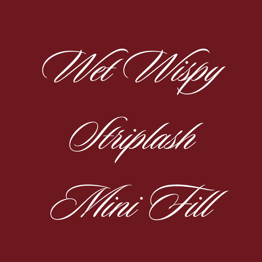Wet Wispy/Striplash Mini Fill