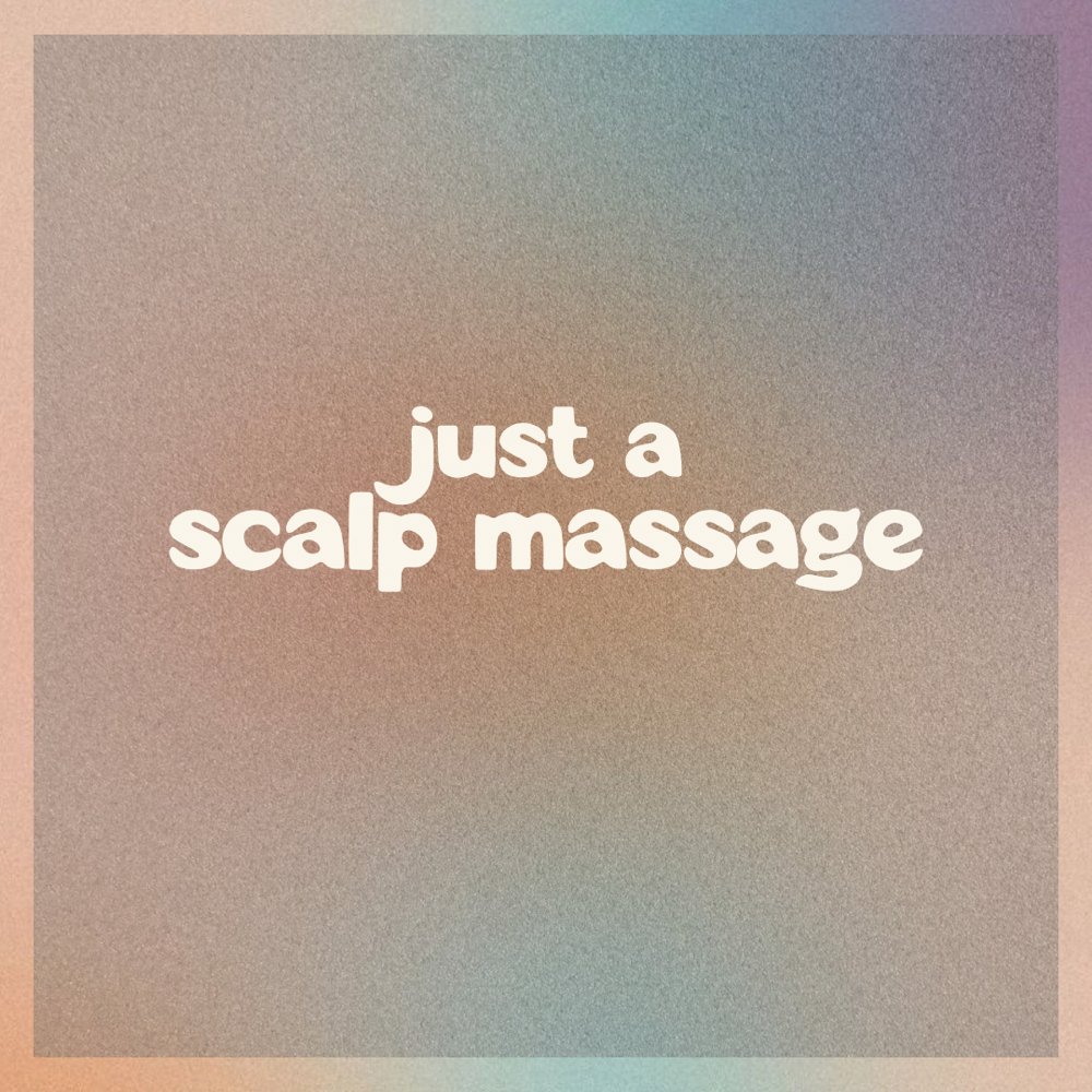 Just A Scalp Massage